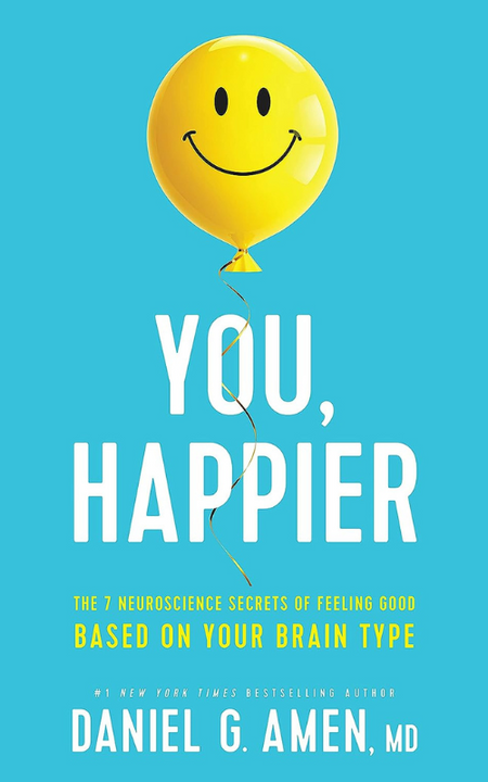 You Happier - The 7 Neuroscience Secrets of Feeling Good Based on Your Brain Type